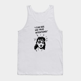 I can See his true intentions t shirt Tank Top